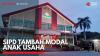 SIPD Tambah Modal Anak Usaha,(Sumber: IDX CHANNEL)