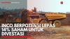 INCO Berpotensi Lepas 14% Saham untuk Divestasi. (Sumber : IDXChannel)