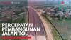 Percepatan Pembangunan Jalan Tol,(Sumber: IDX CHANNEL)
