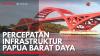 Percepatan Infrastruktur Papua Barat Daya. (Sumber : IDXChannel)