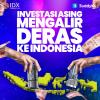 Investasi Asing Mengalir Deras ke Indonesia