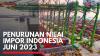 Penurunan Nilai Impor Indonesia Juni 2023,(Sumber: IDX CHANNEL)