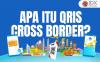 Apa Itu QRIS Cross Border dan Bagaimana Cara Kerjanya?