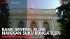 Bank Sentral Rusia Naikkan Suku Bunga 8,5%,(Sumber: IDX CHANNEL)