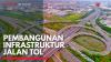 Pembangunan Infrastruktur Jalan Tol,(Sumber:IDX CHANNEL)