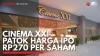 Cinema XXI Patok Harga IPO Rp270 Per Saham. (Sumber :IDXChannel)