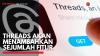 Threads akan Menambahkan Sejumlah Fitur,(Sumber: IDX CHANNEL)