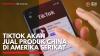 Tiktok akan Jual Produk China di Amerika Serikat,(Sumber: IDX CHANNEL)