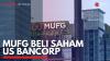 MUFG Beli Saham US Bancorp. (Sumber : IDXChannel)