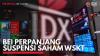 BEI Perpanjang Suspensi Saham WSKT. (Sumber : IDXCHannel)