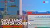 Daya Saing Sektor Logistik,(Sumber: IDX CHANNEL)