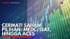 Cermati Saham Pilihan: MEDC, ISAT, Hingga ACES. (Sumber : IDXChannel)