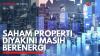 Saham Properti Diyakini Masih Berenergi. (Sumber : IDXChannel)