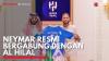 Neymar Resmi Bergabung Dengan Al Hilal. (Sumber : IDXChannel)