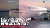 Garuda Indonesia Buka Suara Soal Rencana Merger. (Sumber : IDXChannel)