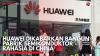 Huawei Dikabarkan Bangun Pabrik Semikonduktor Rahasia di China. (Sumber : IDXChannel)