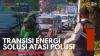 Transisi Energi Solusi Atasi Polusi,(Sumber: IDX CHANNEL)