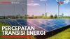 Percepatan Transisi Energi. (Sumber : IDXChannel)