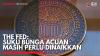 The Fed: Suku Bunga Acuan Masih Perlu Dinaikkan,(Sumber: IDX CHANNEL)