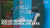 Solusi Mengatasi Polusi Udara Jakarta,(Sumber: IDX CHANNEL)