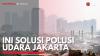 Ini Solusi Polusi Udara Jakarta. (Sumber : IDXChannel)