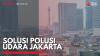Solusi Polusi Udara Jakarta,(Sumber: IDX CHANNEL)