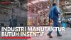 Industri Manufaktur Butuh Insentif. (Sumber : IDXChannel)