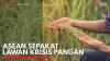 ASEAN Sepakat Lawan Krisis Pangan. (Sumber : IDXChannel)