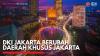 DKI Jakarta Berubah Daerah Khusus Jakarta,(Sumber: IDX CHANNEL)
