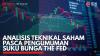 Analisis Teknikal Saham Pasca Pengumuman Suku Bunga The Fed. (Sumber : IDXChannel)