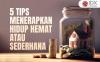 Bagaimana Cara Menerapkan Hidup Hemat atau Sederhana? Begini Tipsnya