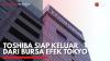Toshiba Siap Keluar dari Bursa Efek Tokyo,(Sumber: IDX CHANNEL)
