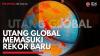 Utang Global Memasuki Rekor Baru,(Sumber: IDX CHANNEL)