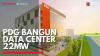 PDG Bangun Data Center 22MW,(Sumber: IDX CHANNEL)
