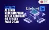 LinkedIn: AI Bikin Keterampilan Kerja Berubah 65 Persen pada 2030