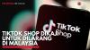 TikTok Shop Dikaji untuk Dilarang di Malaysia. (Sumber : IDXChannel)