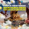 Konflik Timur Tengah Bikin Harga Emas dan Dolar AS Melonjak
