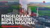 Pengelolaan Bisnis Industri Migas Nasional,(Sumber: IDX CHANNEL)