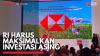 RI Harus Maksimalkan Investasi Asing,(Sumber: IDX CHANNEL)