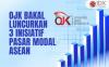 OJK Bakal Luncurkan Tiga Inisiatif Pasar Modal ASEAN, Apa Saja?