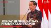 Jokowi Bentuk Satgas Peningkatan Ekspor,(Sumber: IDX CHANNEL)