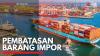 Pembatasan Barang Impor. (Sumber : IDXChannel)