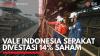 Vale Indonesia Sepakat Divestasi 14% Saham. (Sumber : IDXChannel)