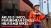Akuisisi INCO, Pemerintah Fokus Hilirisasi Nikel,(Sumber: IDX CHANNEL)