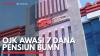OJK Awasi 7 Dana Pensiun BUMN. (Sumber : IDXChannel)