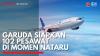 Garuda Siapkan 102 Pesawat di Momen Nataru. (Sumber : IDXChannel)