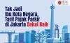 Tak Jadi Ibu Kota Negara, Tarif Pajak Parkir di Jakarta Bakal Naik