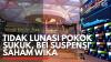 Tidak Lunasi Pokok Sukuk, BEI Suspensi Saham WIKA. (Sumber : IDXChannel)
