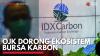 OJK Dorong Ekosistem Bursa Karbon. (Sumber : IDXChannel)