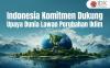 Indonesia Komitmen Dukung Upaya Dunia Lawan Perubahan Iklim